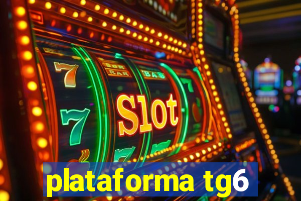 plataforma tg6